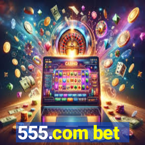 555.com bet